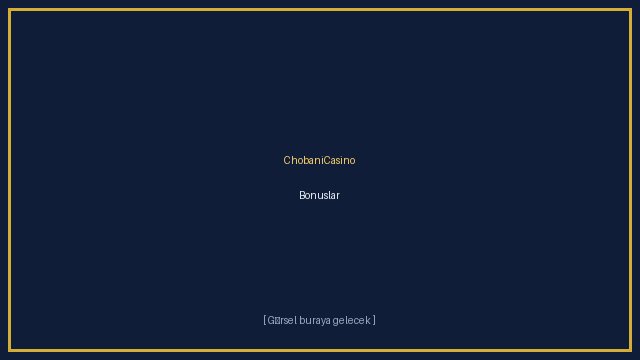 ChobaniCasino Bonusları ve Kampanyaları